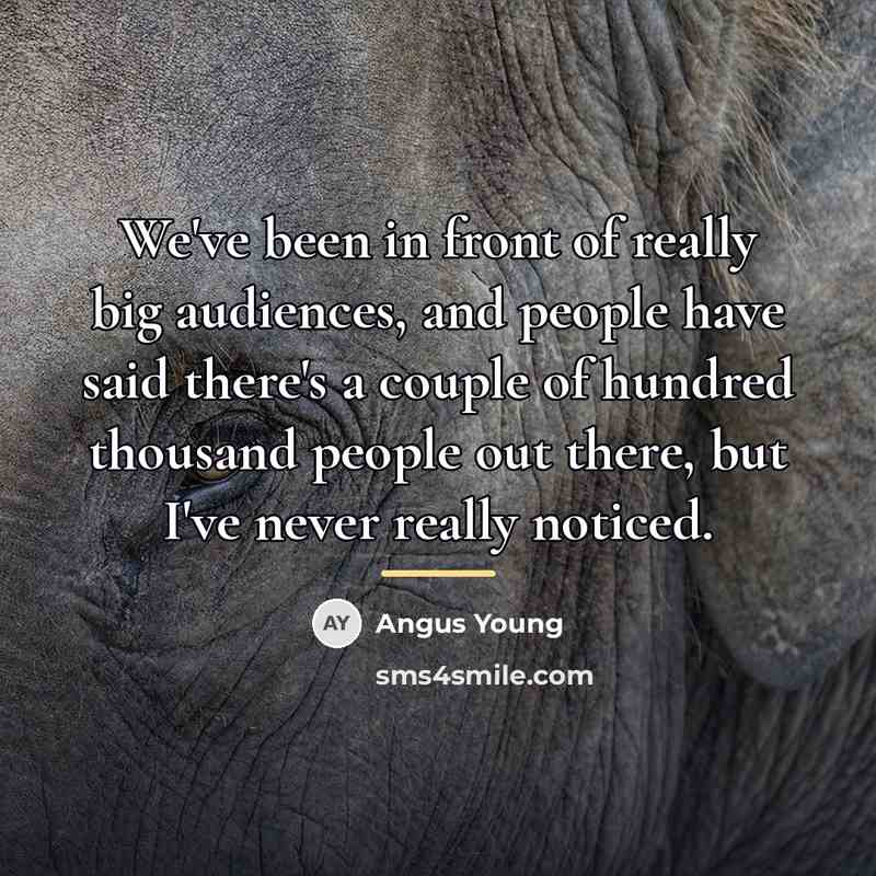 “We've been in front of really big audiences, and people…” quote by Angus Young