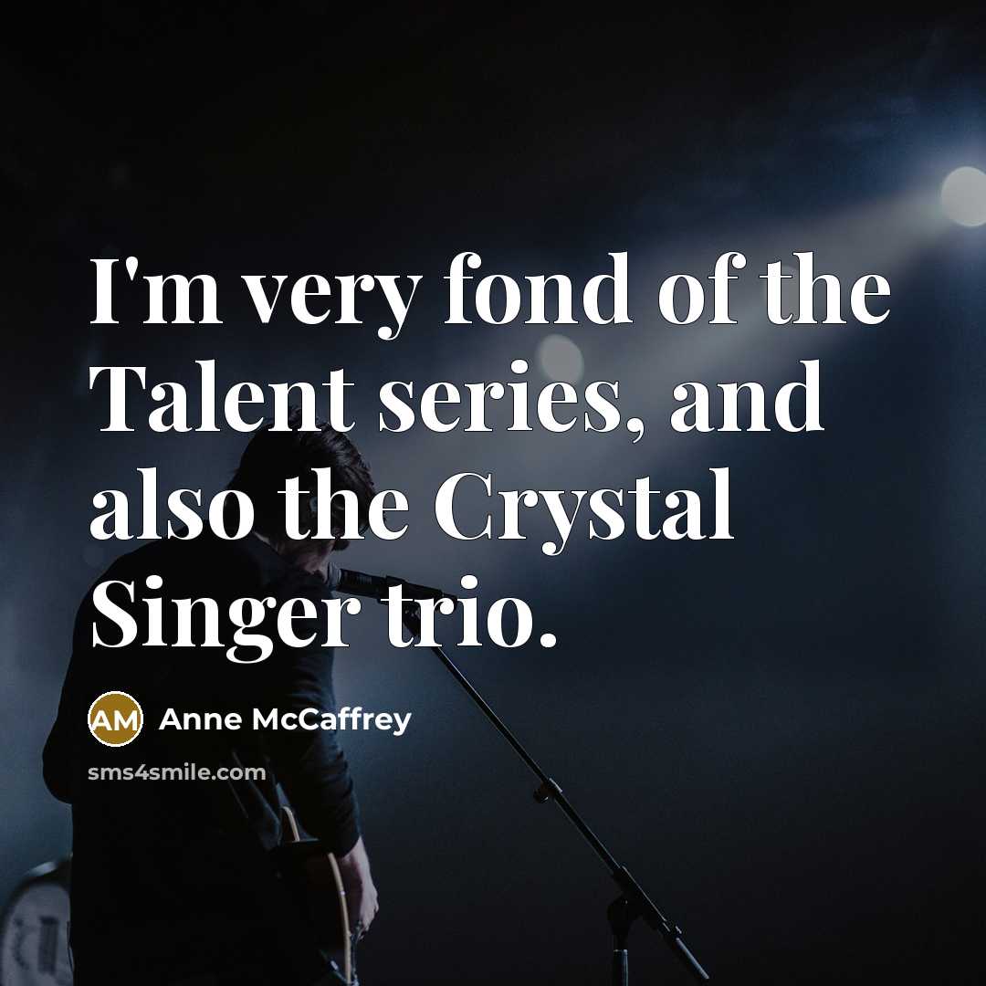 “I'm very fond of the Talent series, and also the…” quote by Anne McCaffrey