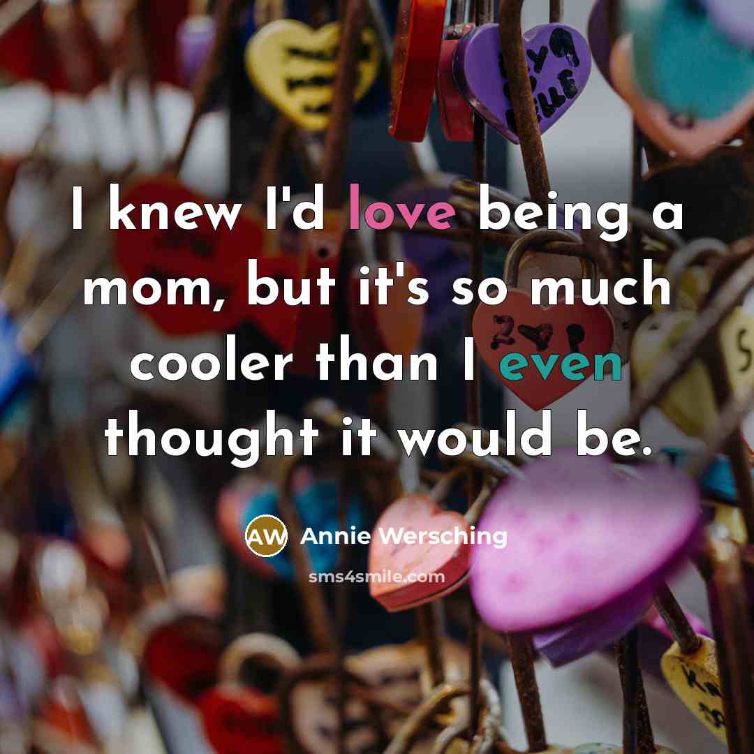 “I knew I'd love being a mom, but it's so…” quote by Annie Wersching