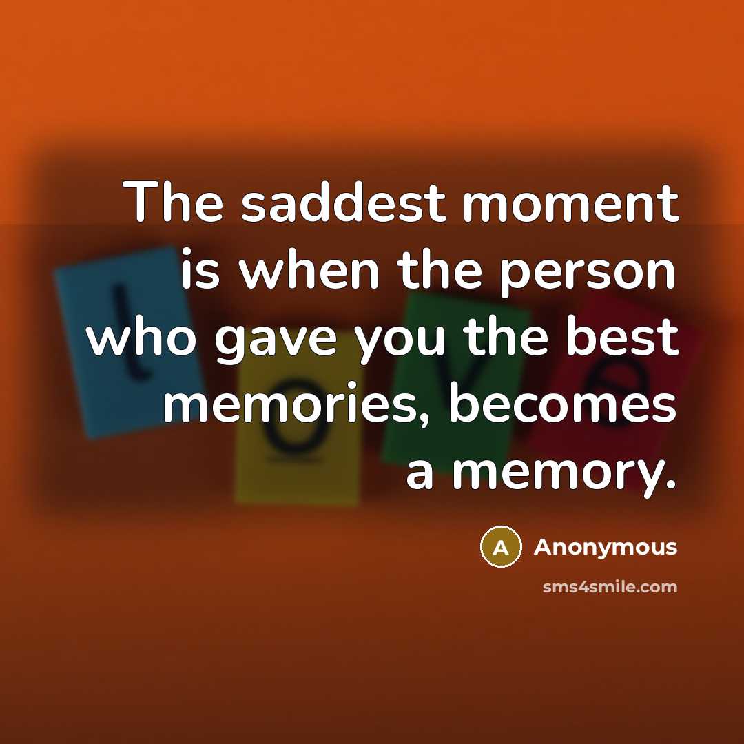 “The saddest moment is when the person who gave you…” quote by Anonymous