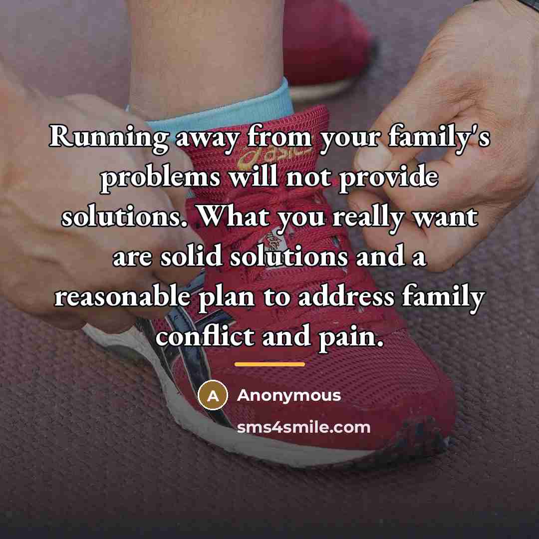 “Running away from your family's problems will not provide solutions.…” quote by Anonymous