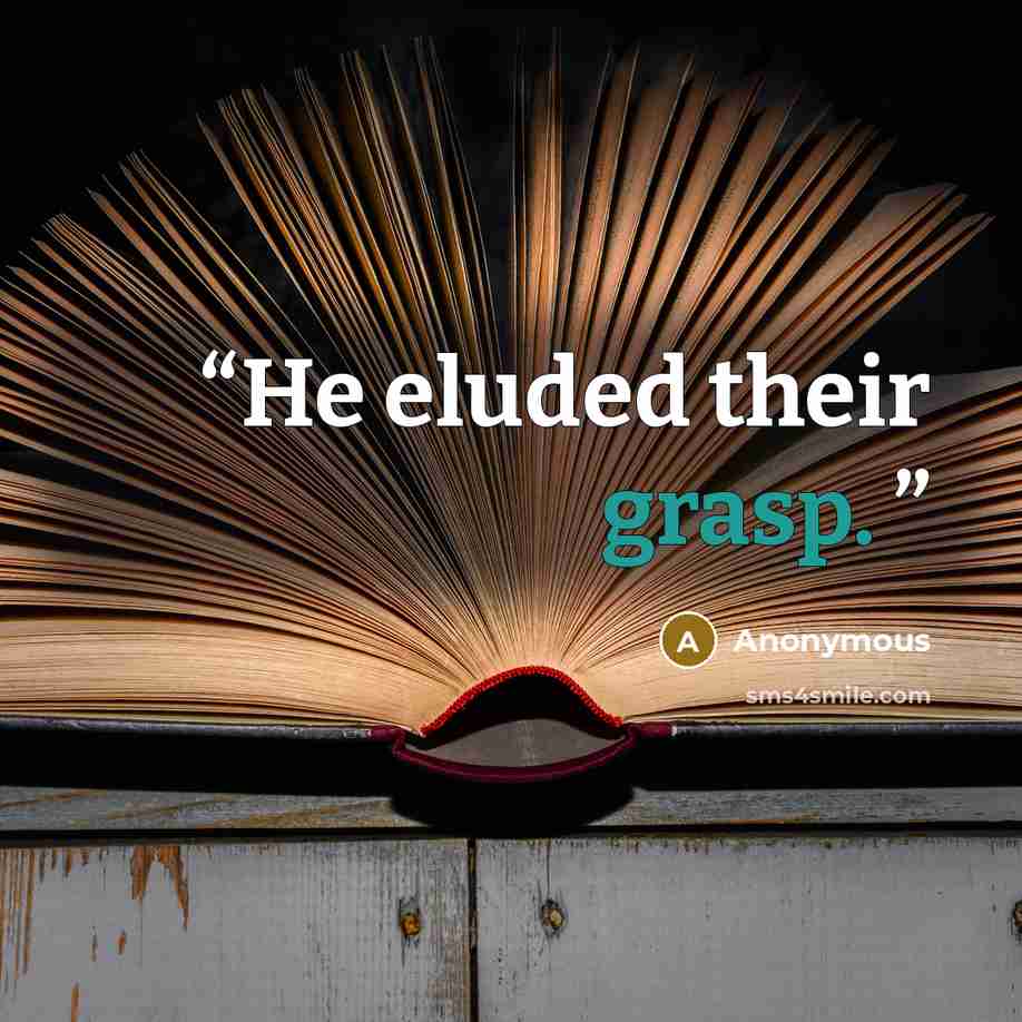 “He eluded their grasp.” quote by Anonymous