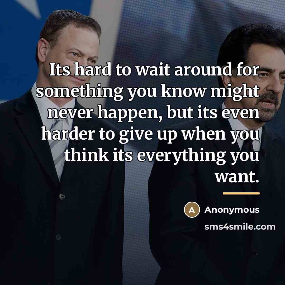 “Its hard to wait around for something you know might…” quote by Anonymous