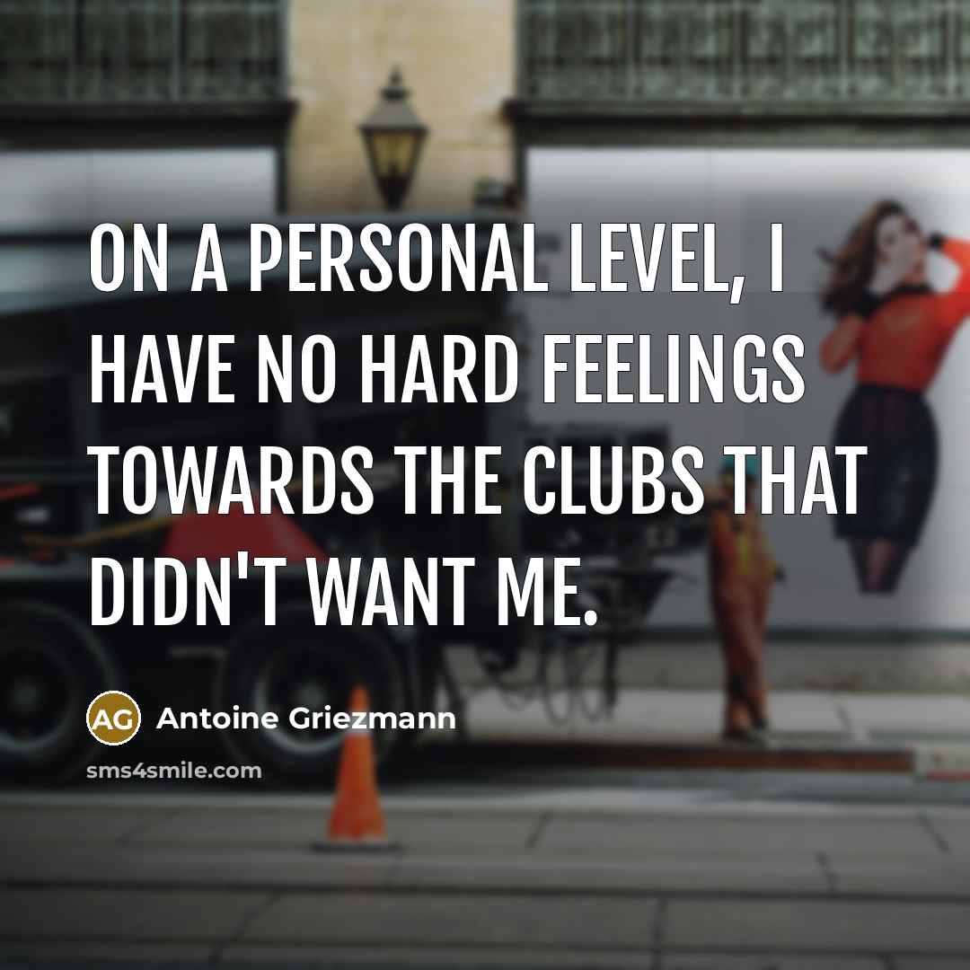 “On a personal level, I have no hard feelings towards…” quote by Antoine Griezmann