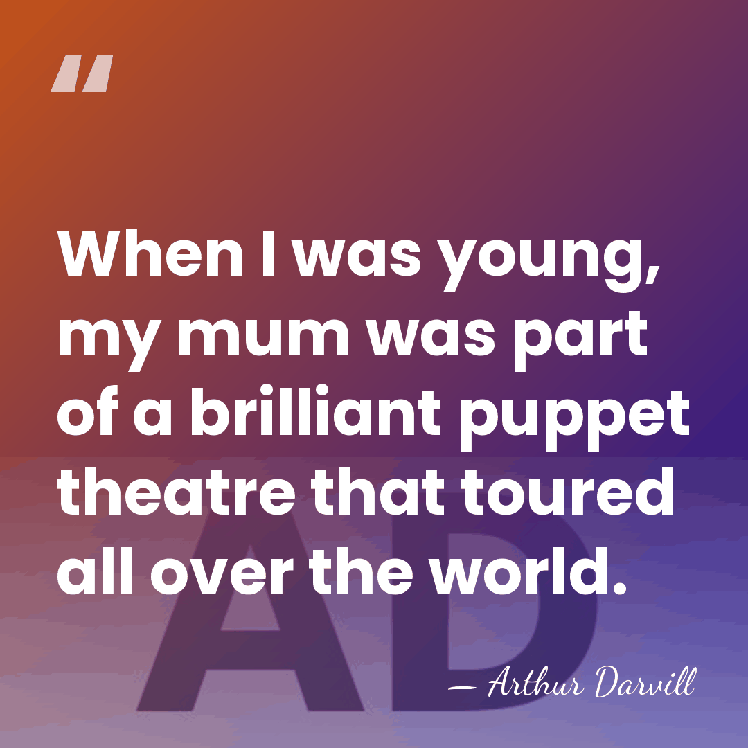 When I was young, my mum was part of a brilliant puppet&hellip; - Arthur Darvill