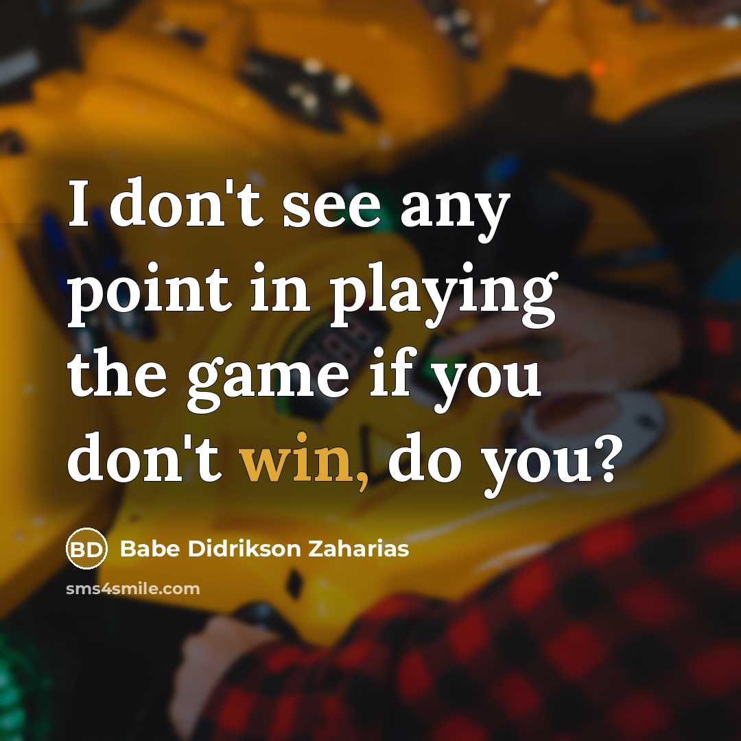 “I don't see any point in playing the game if…” quote by Babe Didrikson Zaharias