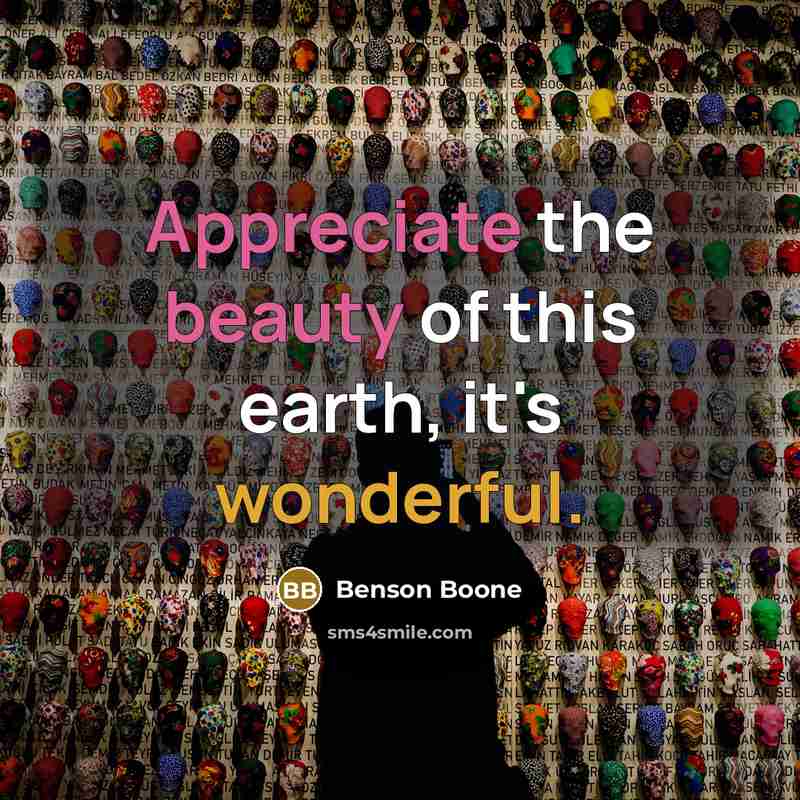 “Appreciate the beauty of this earth, it's wonderful.…” quote by Benson Boone