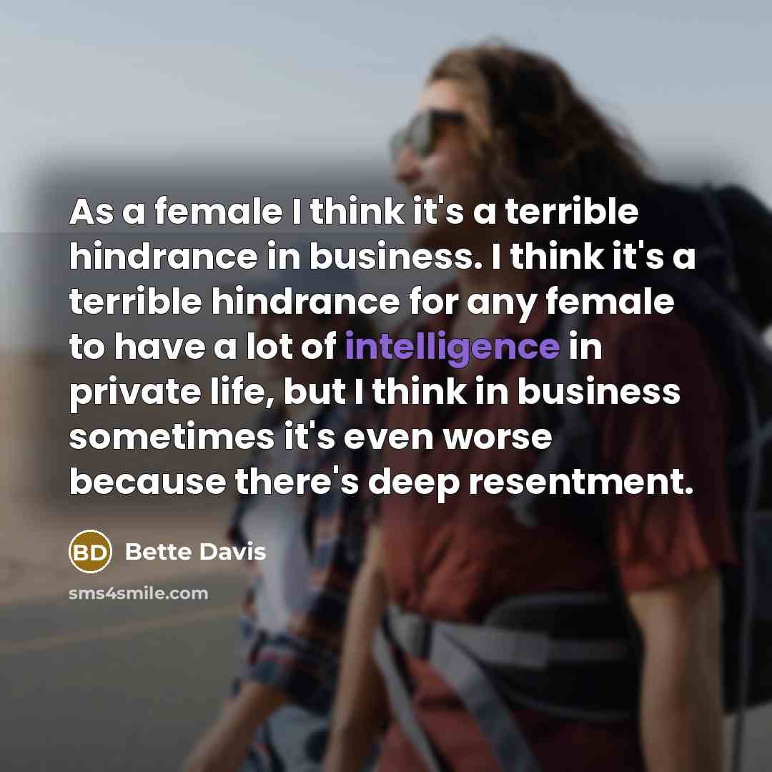 “As a female I think it's a terrible hindrance in…” quote by Bette Davis