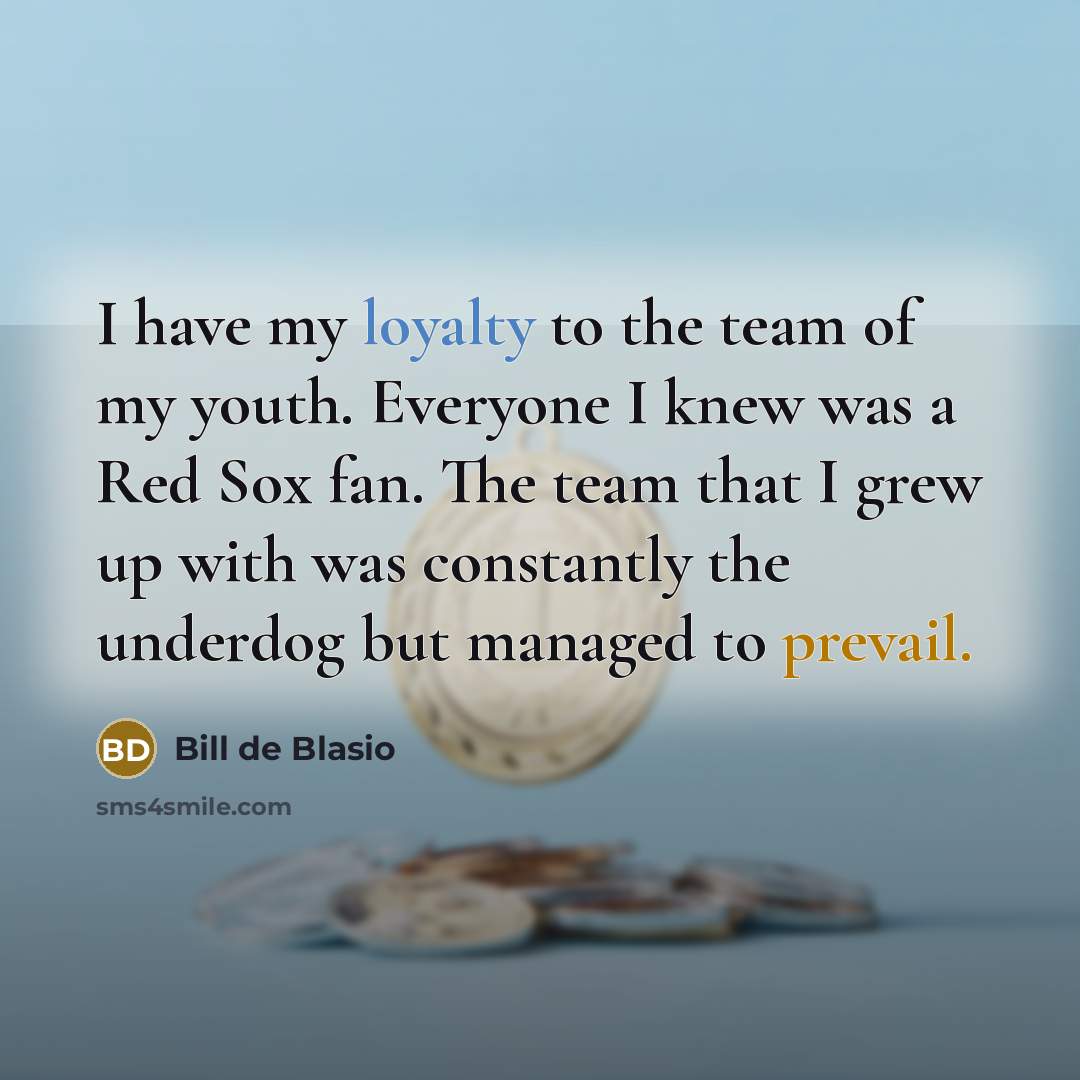 “I have my loyalty to the team of my youth.…” quote by Bill de Blasio