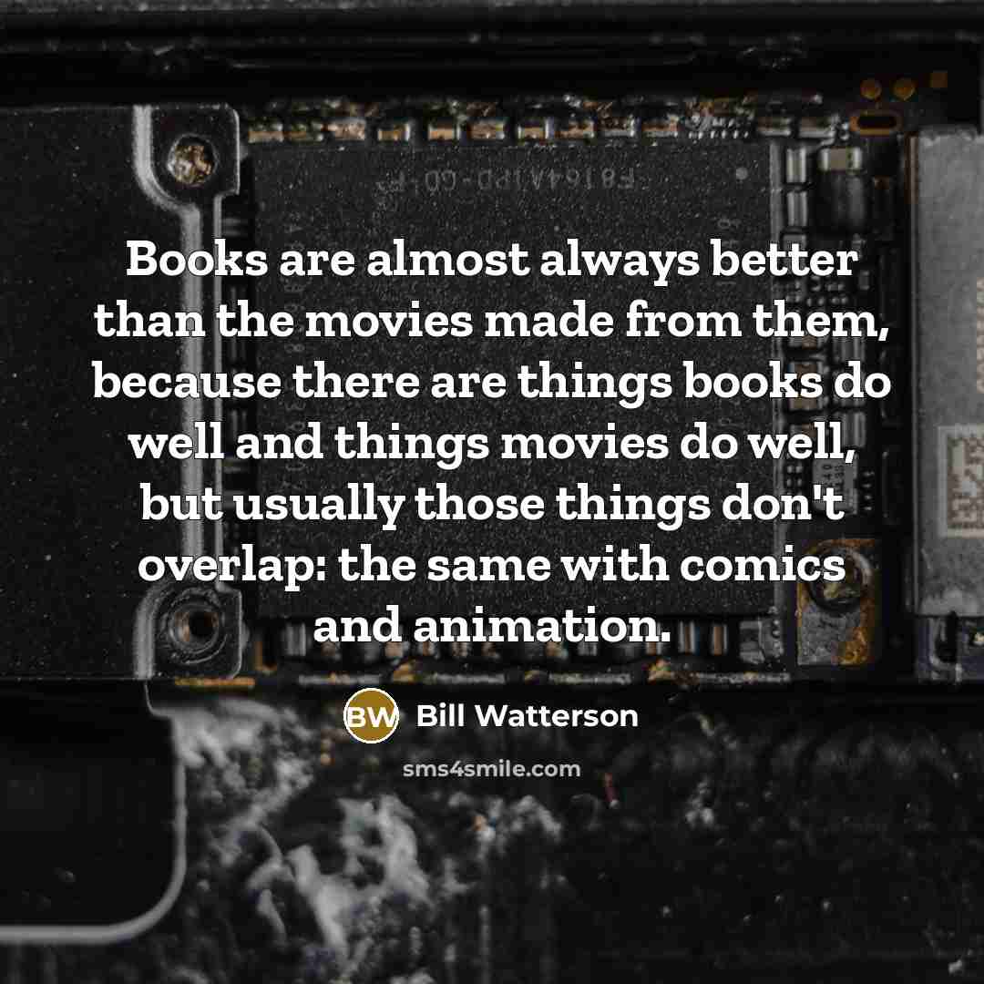 “Books are almost always better than the movies made from…” quote by Bill Watterson