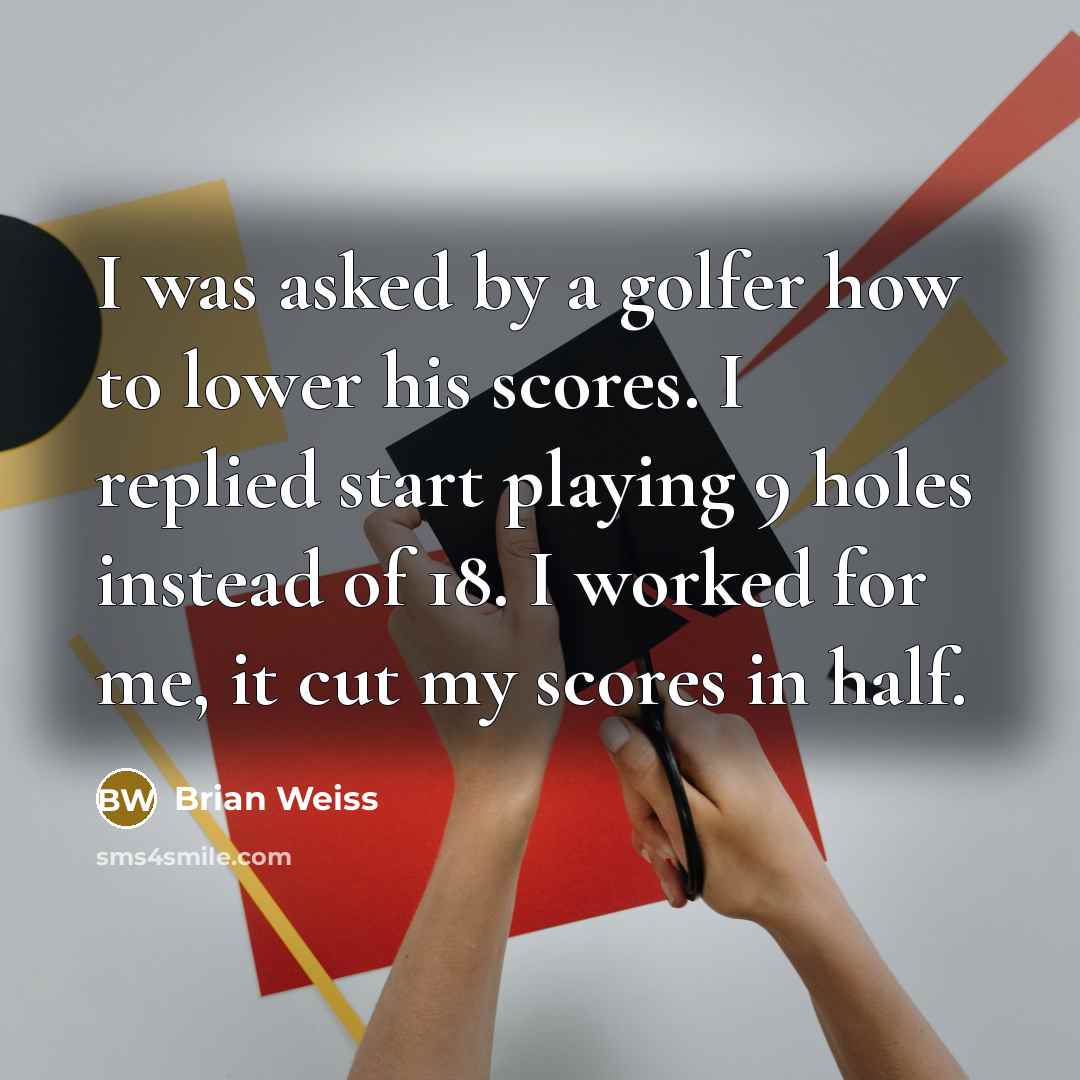 “I was asked by a golfer how to lower his…” quote by Brian Weiss