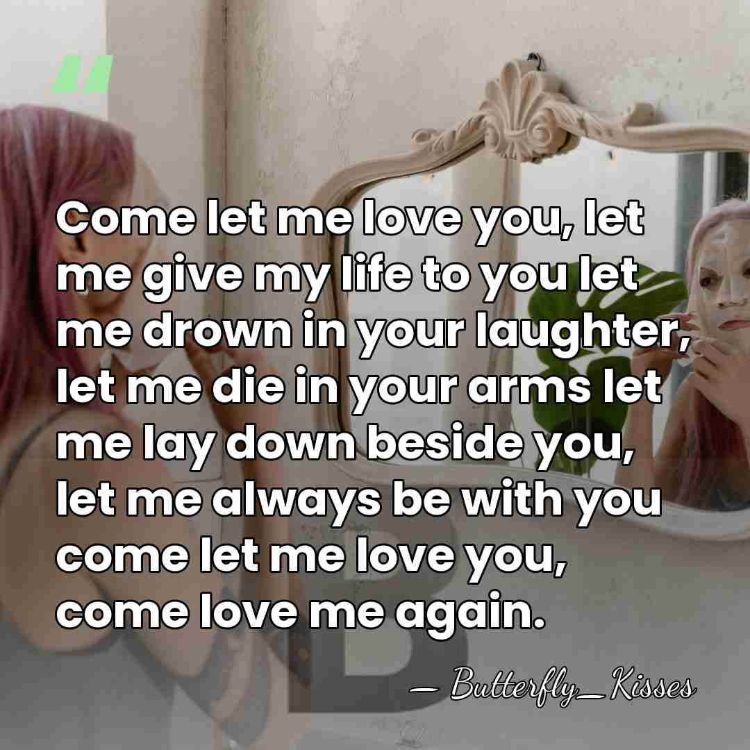 Come let me love you, let me give my life to you&hellip; - Butterfly_Kisses