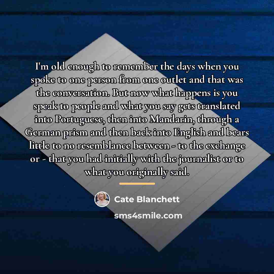 “I'm old enough to remember the days when you spoke…” quote by Cate Blanchett