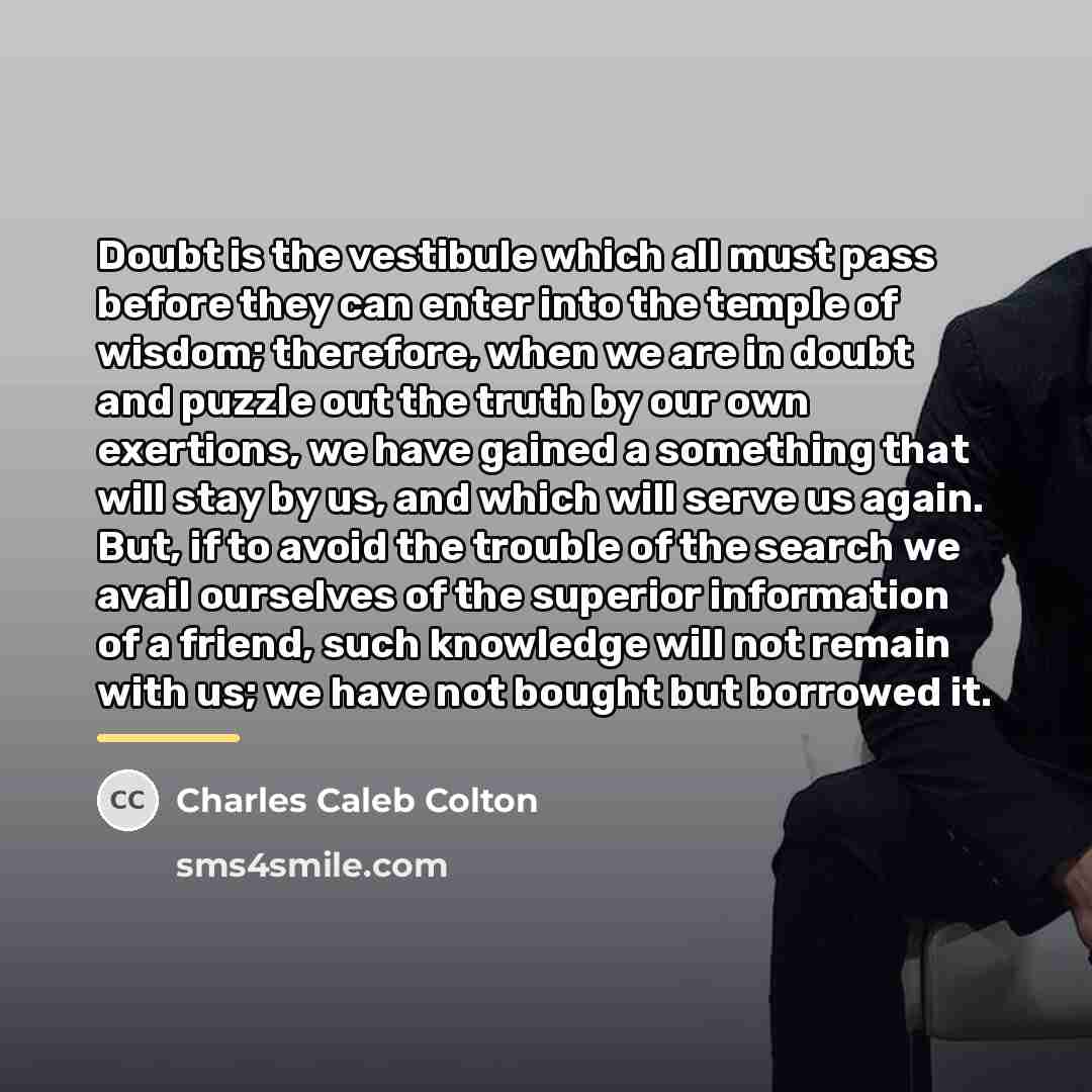 “Doubt is the vestibule which all must pass before they…” quote by Charles Caleb Colton