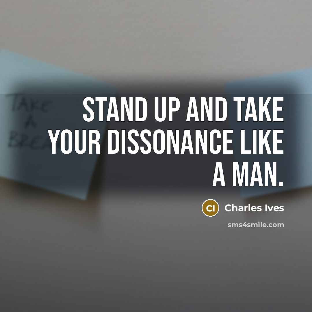 “Stand up and take your dissonance like a man.…” quote by Charles Ives