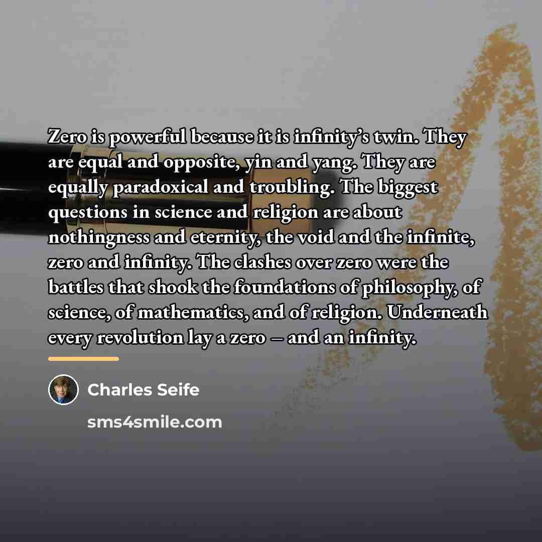 “Zero is powerful because it is infinity’s twin. They are…” quote by Charles Seife