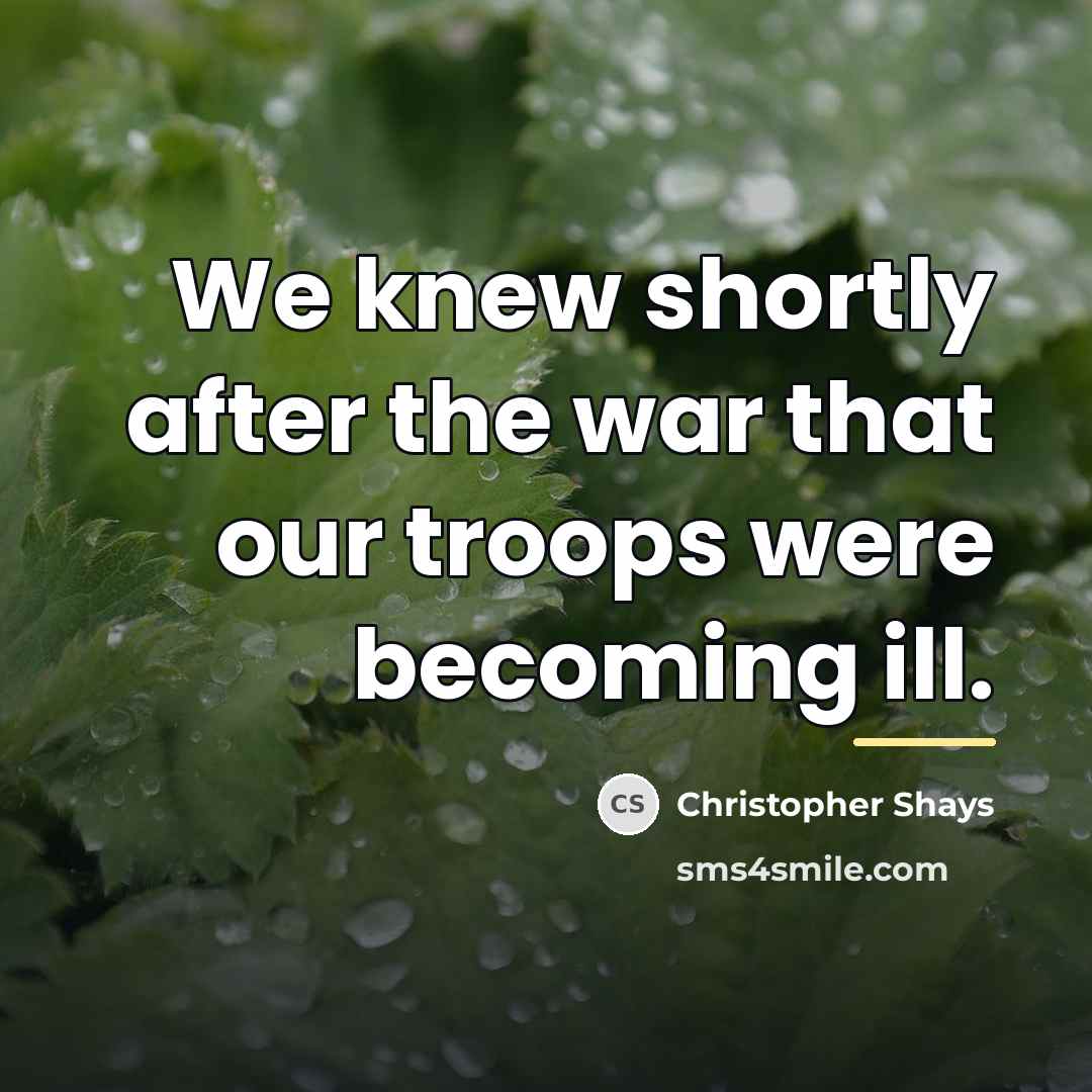 “We knew shortly after the war that our troops were…” quote by Christopher Shays