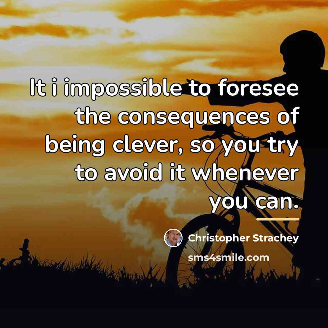 “It i impossible to foresee the consequences of being clever,…” quote by Christopher Strachey