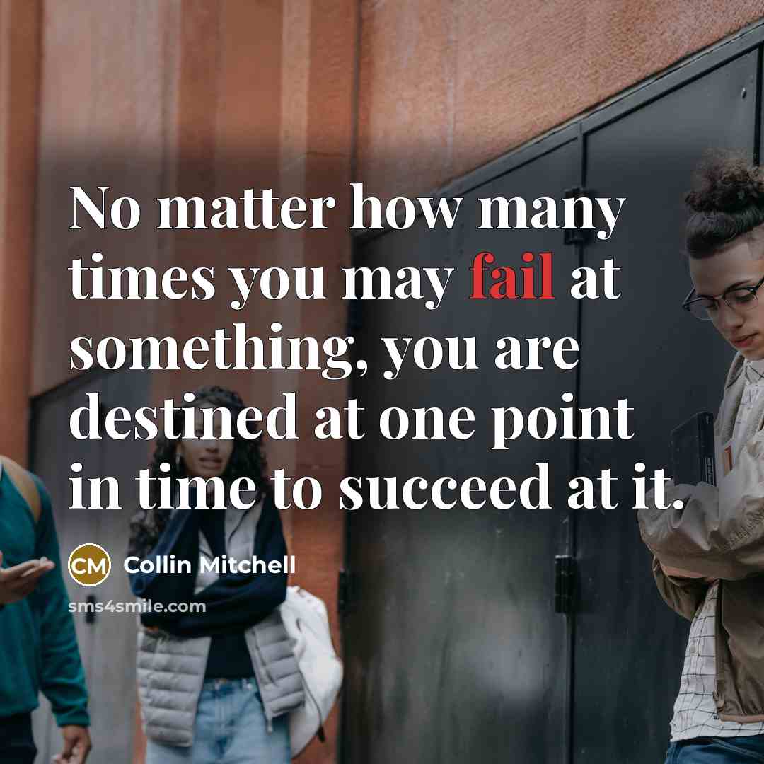 “No matter how many times you may fail at something,…” quote by Collin Mitchell