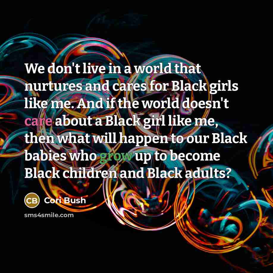 “We don't live in a world that nurtures and cares…” quote by Cori Bush