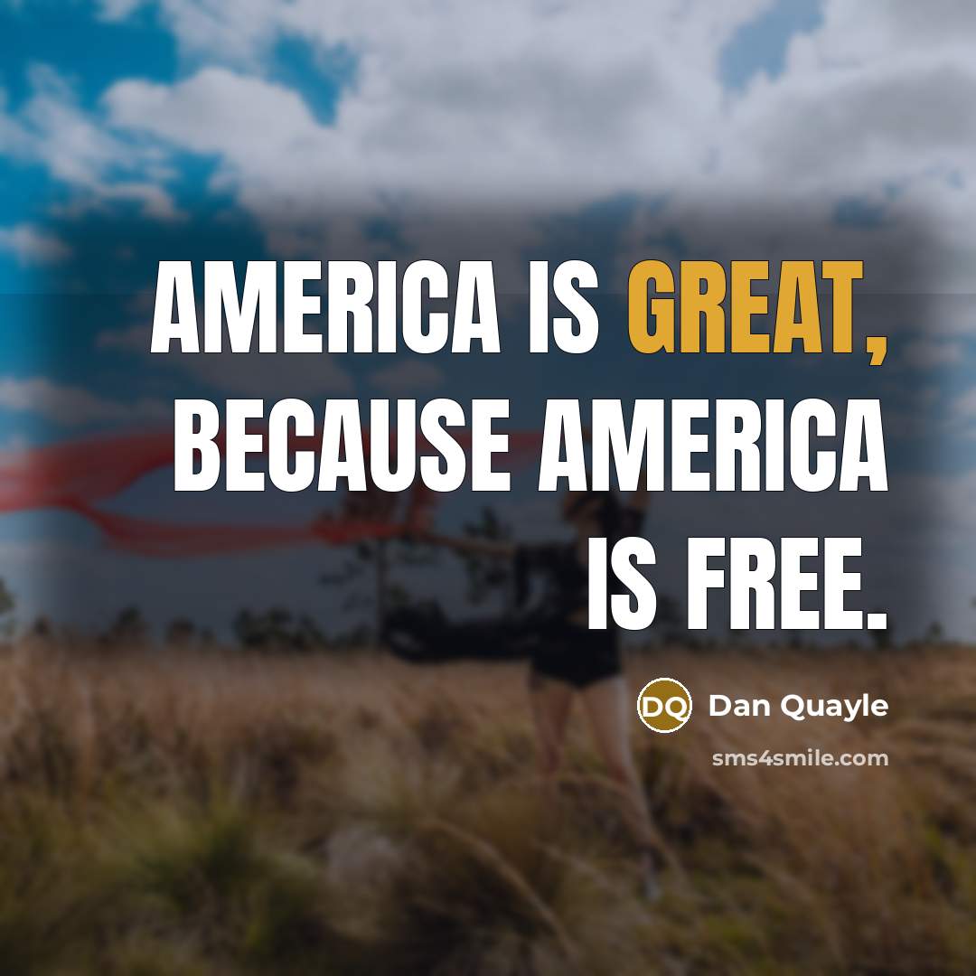 “America is great, because America is free.…” quote by Dan Quayle