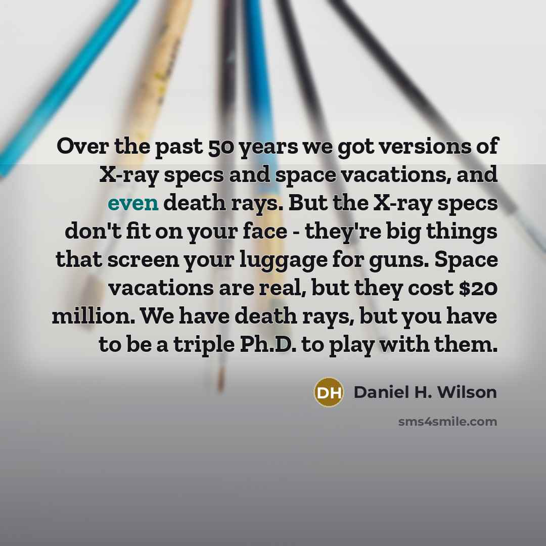 “Over the past 50 years we got versions of X-ray…” quote by Daniel H. Wilson