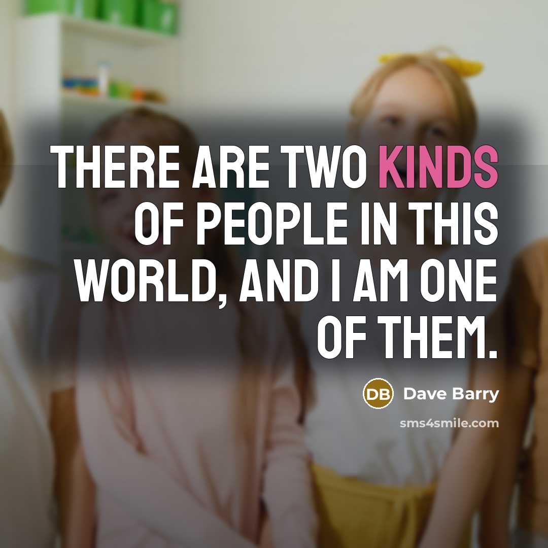“There are two kinds of people in this world, and…” quote by Dave Barry