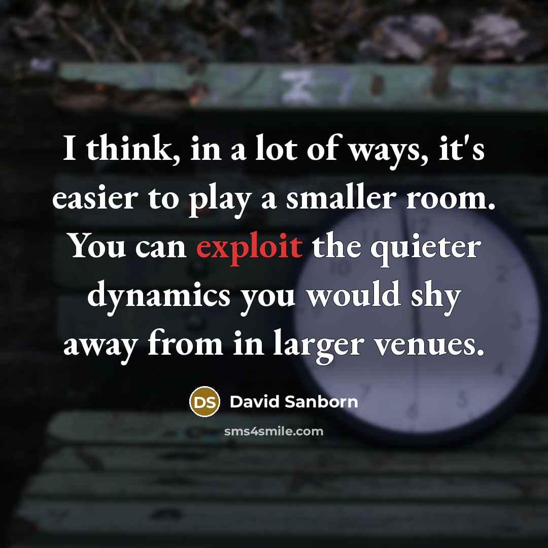 “I think, in a lot of ways, it's easier to…” quote by David Sanborn