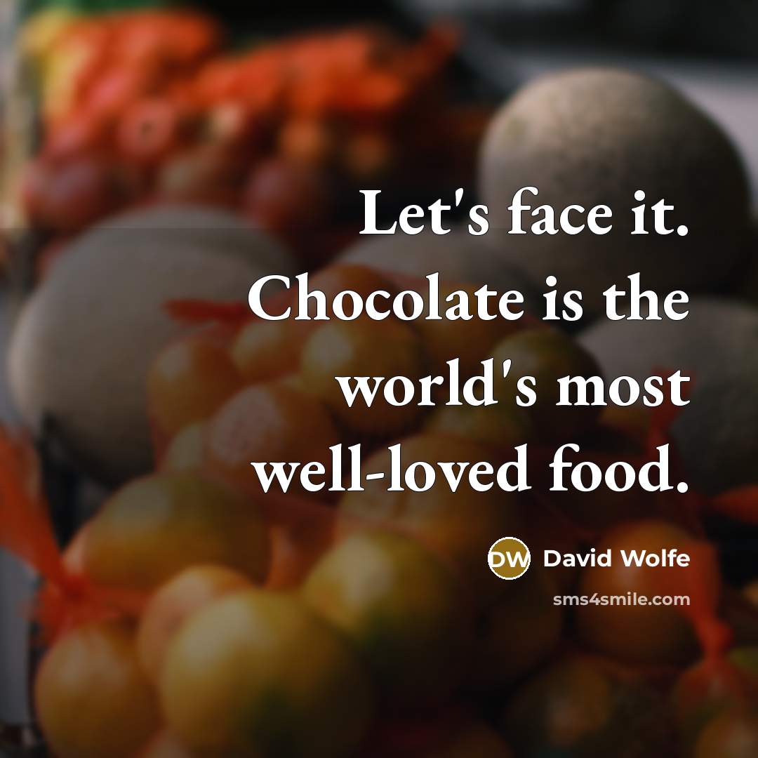 “Let's face it. Chocolate is the world's most well-loved food.…” quote by David Wolfe