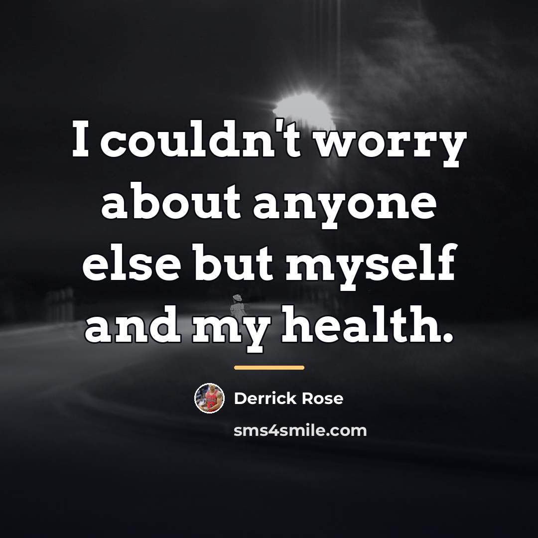 “I couldn't worry about anyone else but myself and my…” quote by Derrick Rose