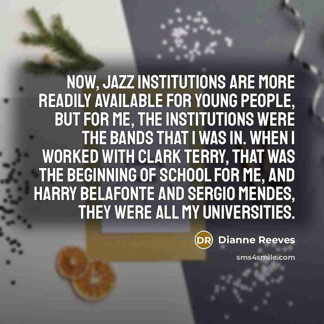 “Now, jazz institutions are more readily available for young people,…” quote by Dianne Reeves