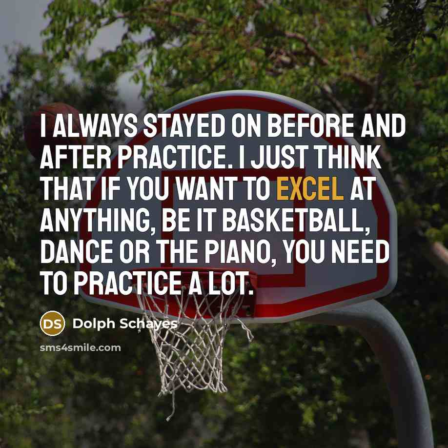 “I always stayed on before and after practice. I just…” quote by Dolph Schayes