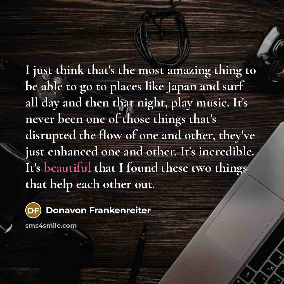 “I just think that's the most amazing thing to be…” quote by Donavon Frankenreiter