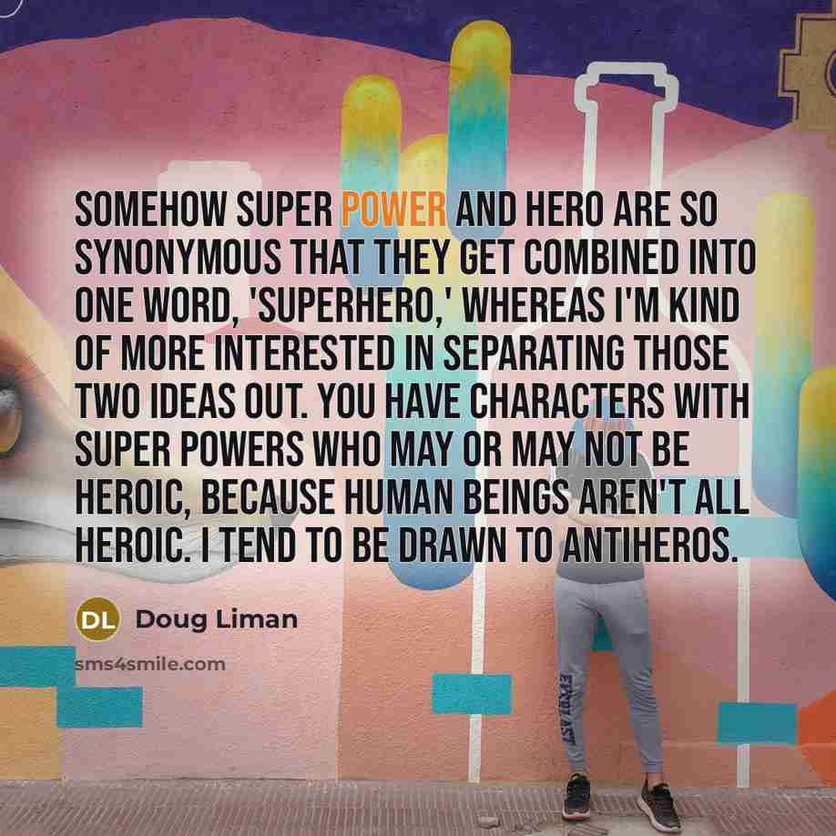 “Somehow super power and hero are so synonymous that they…” quote by Doug Liman