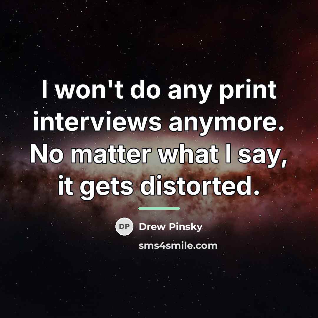“I won't do any print interviews anymore. No matter what…” quote by Drew Pinsky