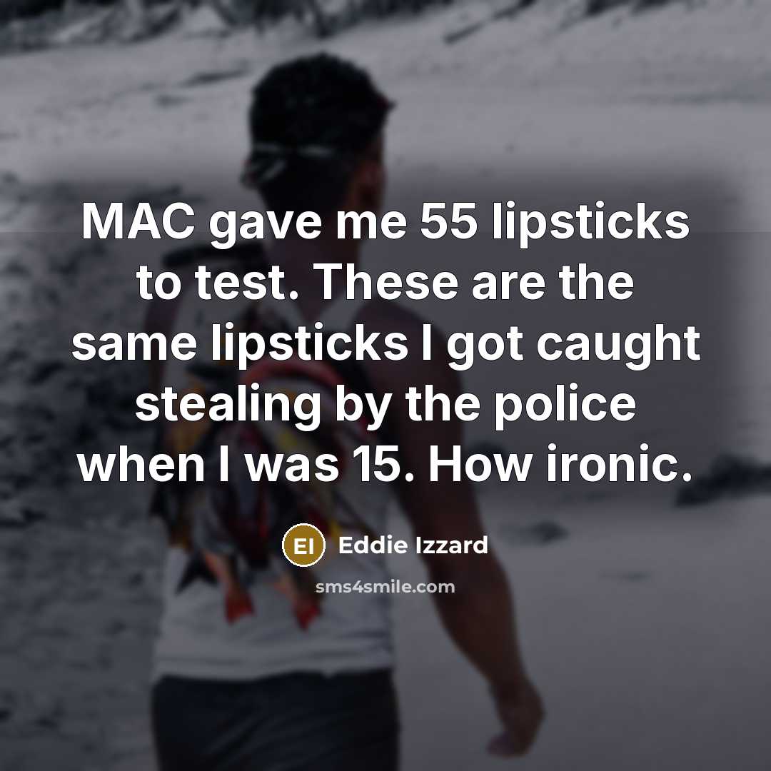 “MAC gave me 55 lipsticks to test. These are the…” quote by Eddie Izzard