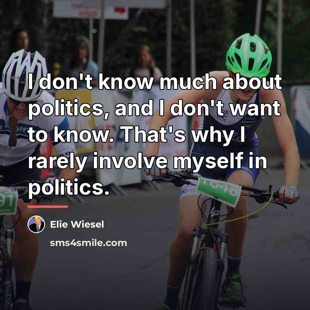 “I don't know much about politics, and I don't want…” quote by Elie Wiesel