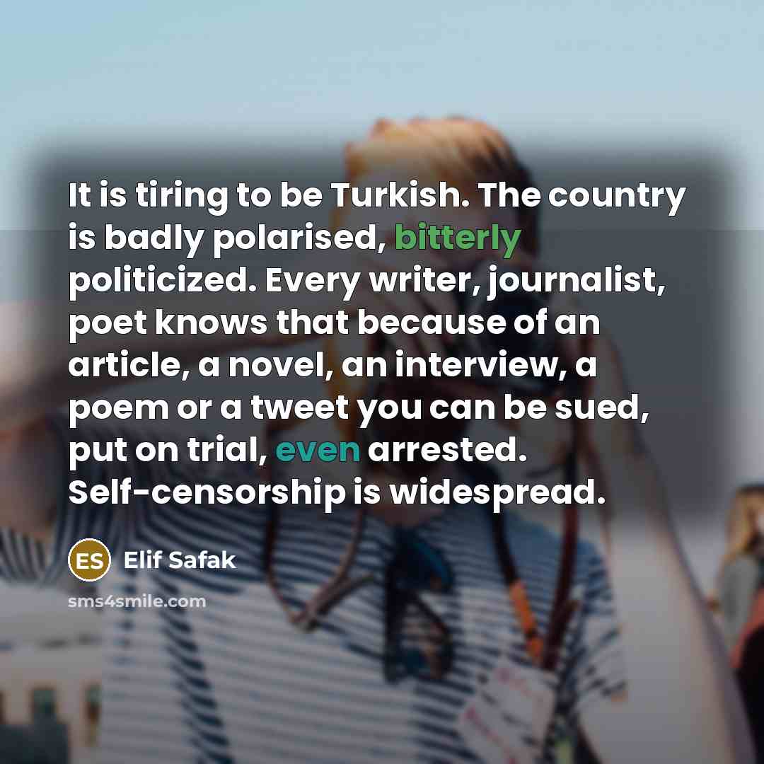 “It is tiring to be Turkish. The country is badly…” quote by Elif Safak