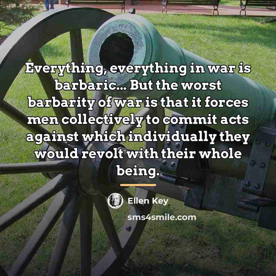 “Everything, everything in war is barbaric... But the worst barbarity…” quote by Ellen Key