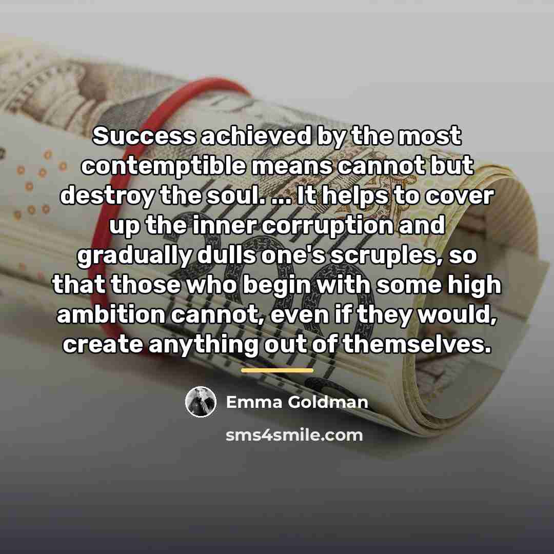 “Success achieved by the most contemptible means cannot but destroy…” quote by Emma Goldman