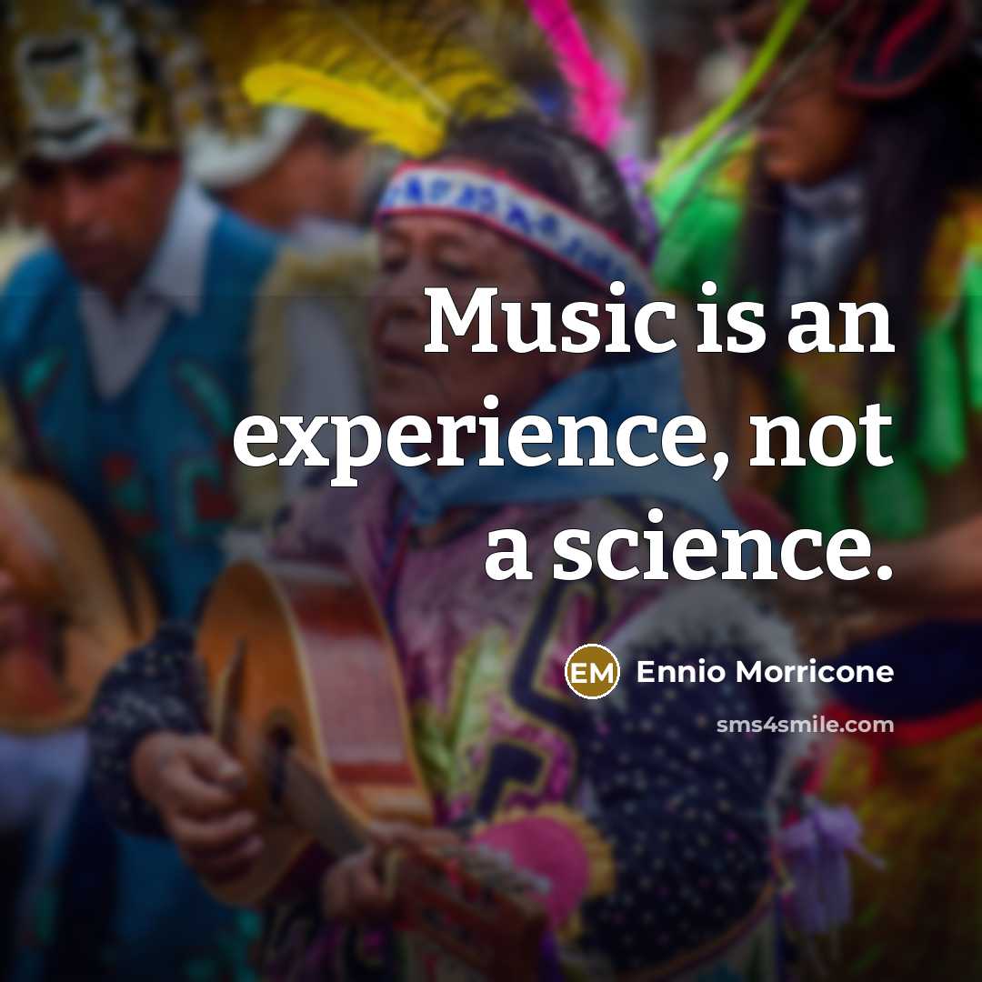 “Music is an experience, not a science.…” quote by Ennio Morricone