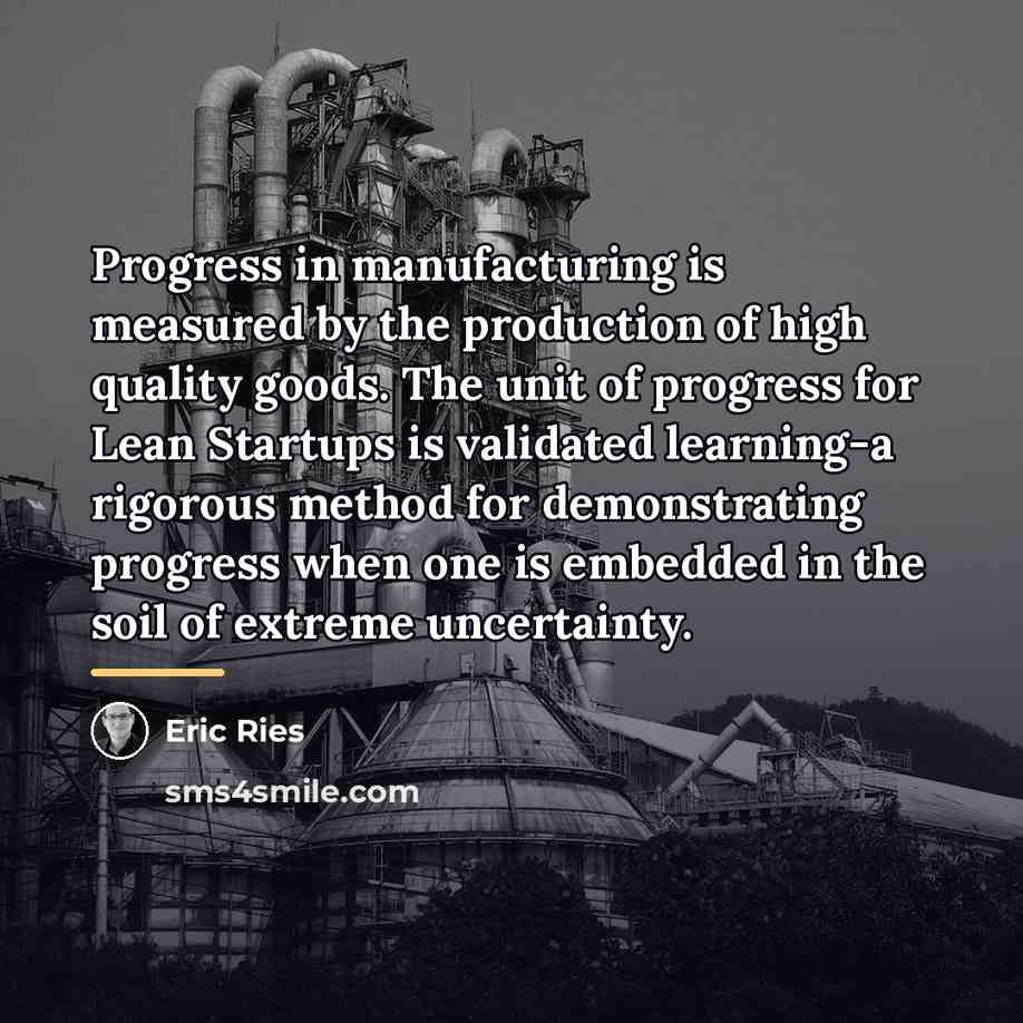 “Progress in manufacturing is measured by the production of high…” quote by Eric Ries