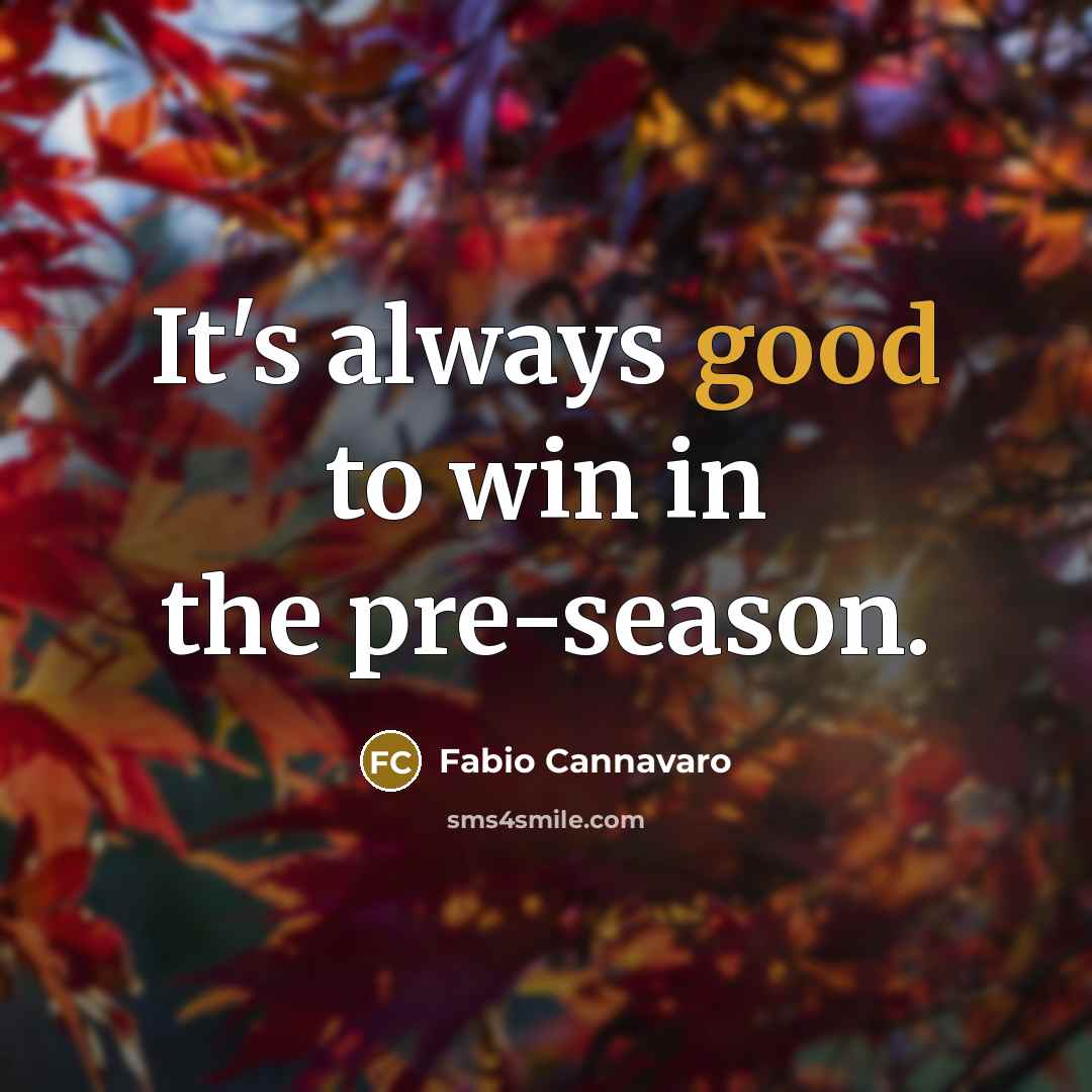 “It's always good to win in the pre-season.…” quote by Fabio Cannavaro