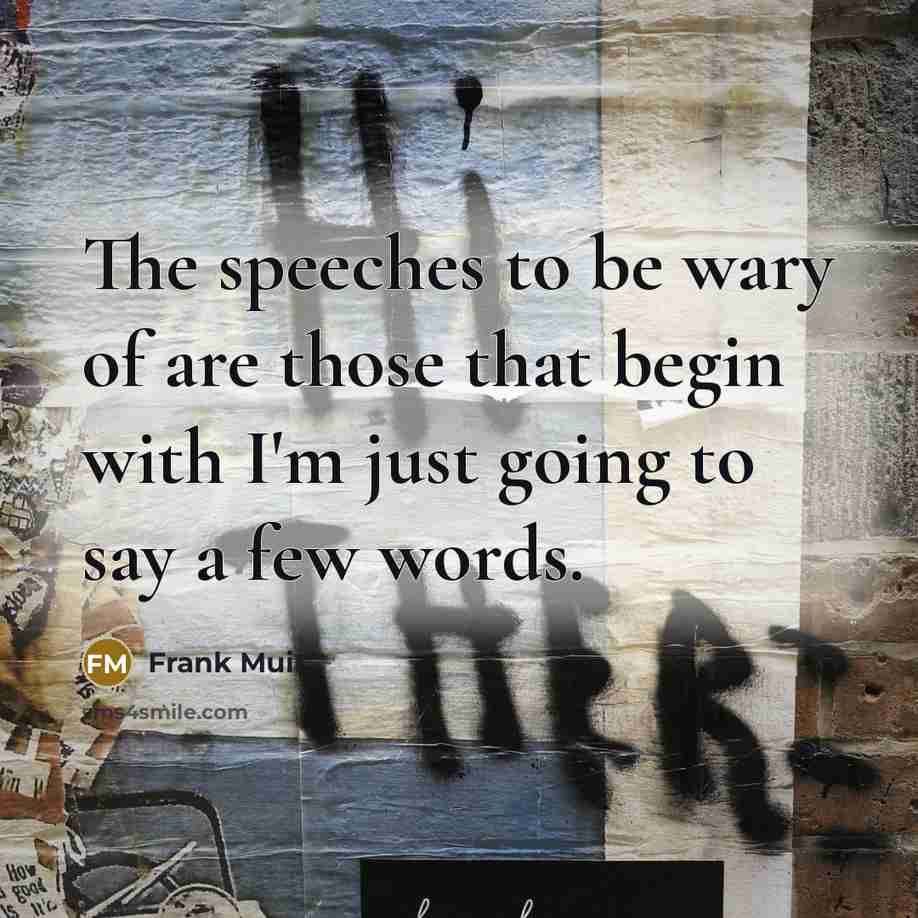 “The speeches to be wary of are those that begin…” quote by Frank Muir