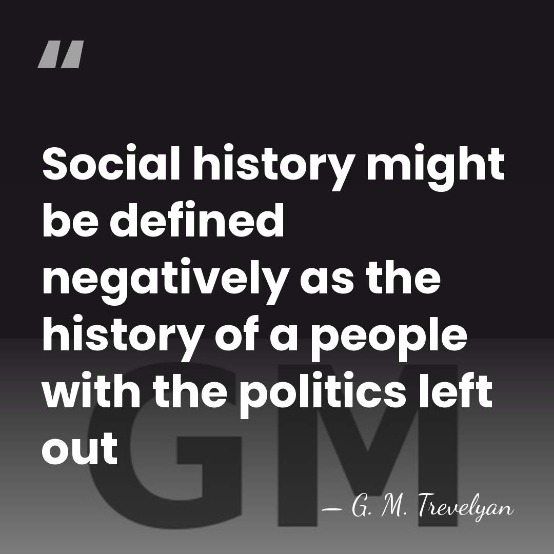 Social history might be defined negatively as the history of a people&hellip; - G. M. Trevelyan