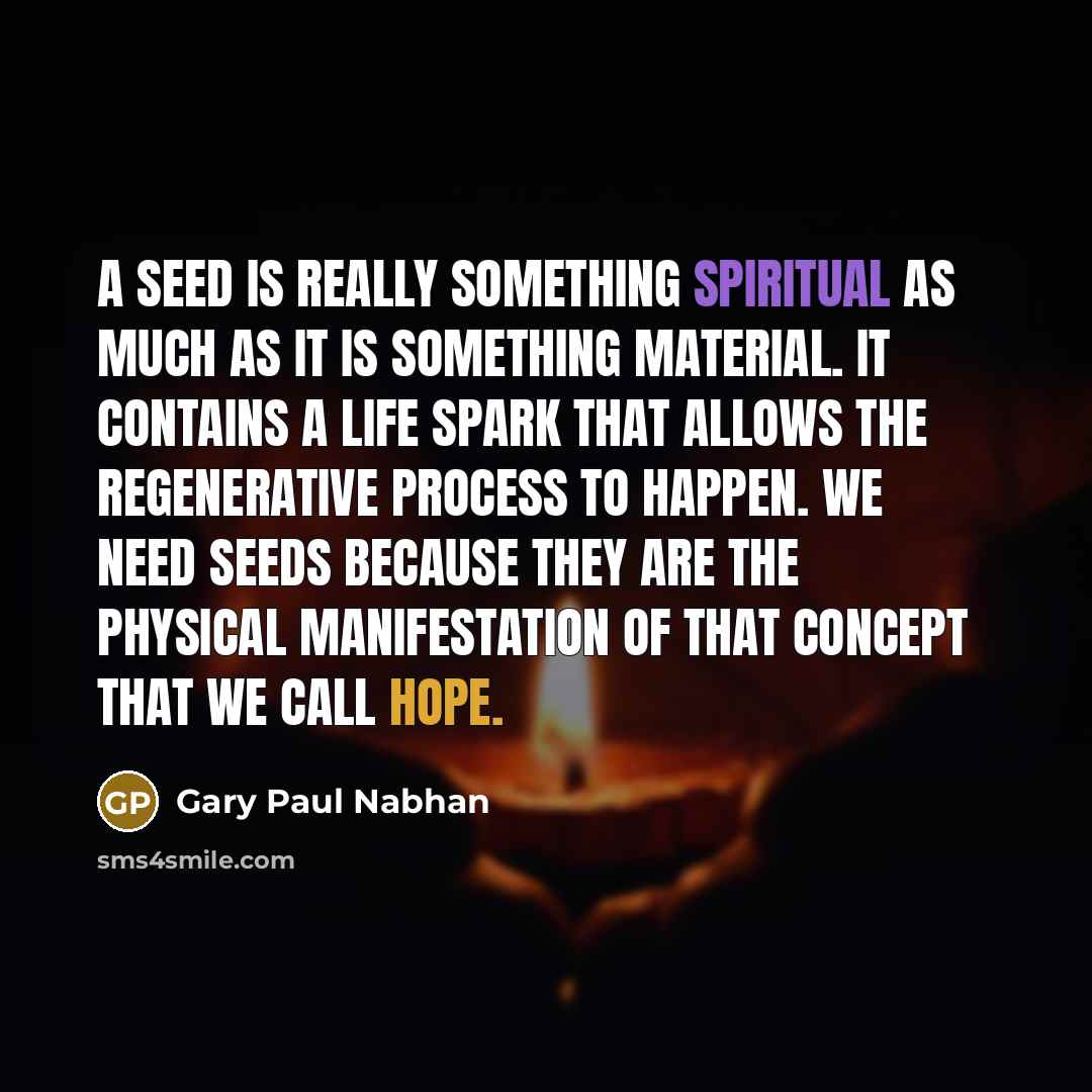 “A seed is really something spiritual as much as it…” quote by Gary Paul Nabhan