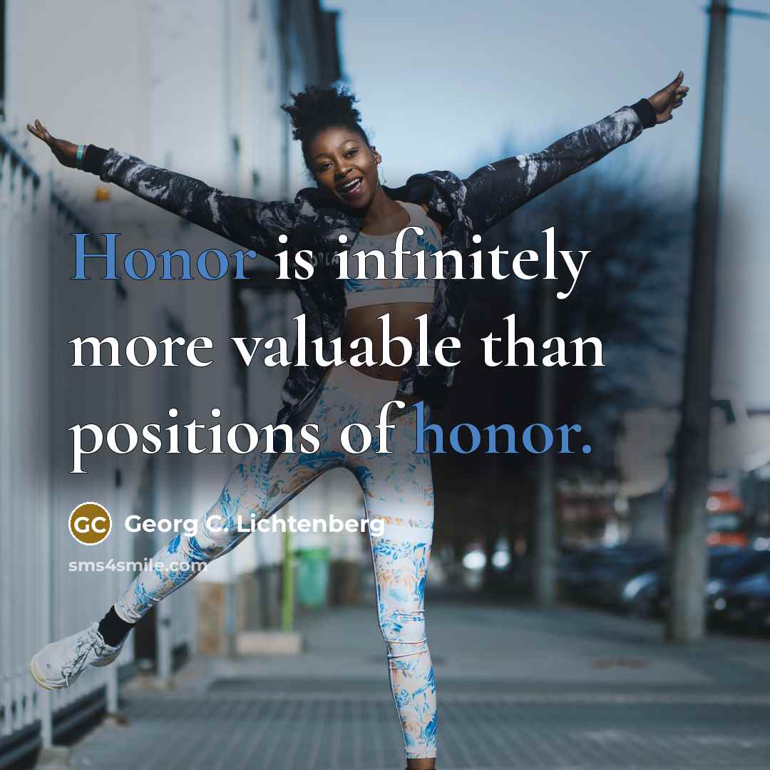 “Honor is infinitely more valuable than positions of honor.…” quote by Georg C. Lichtenberg
