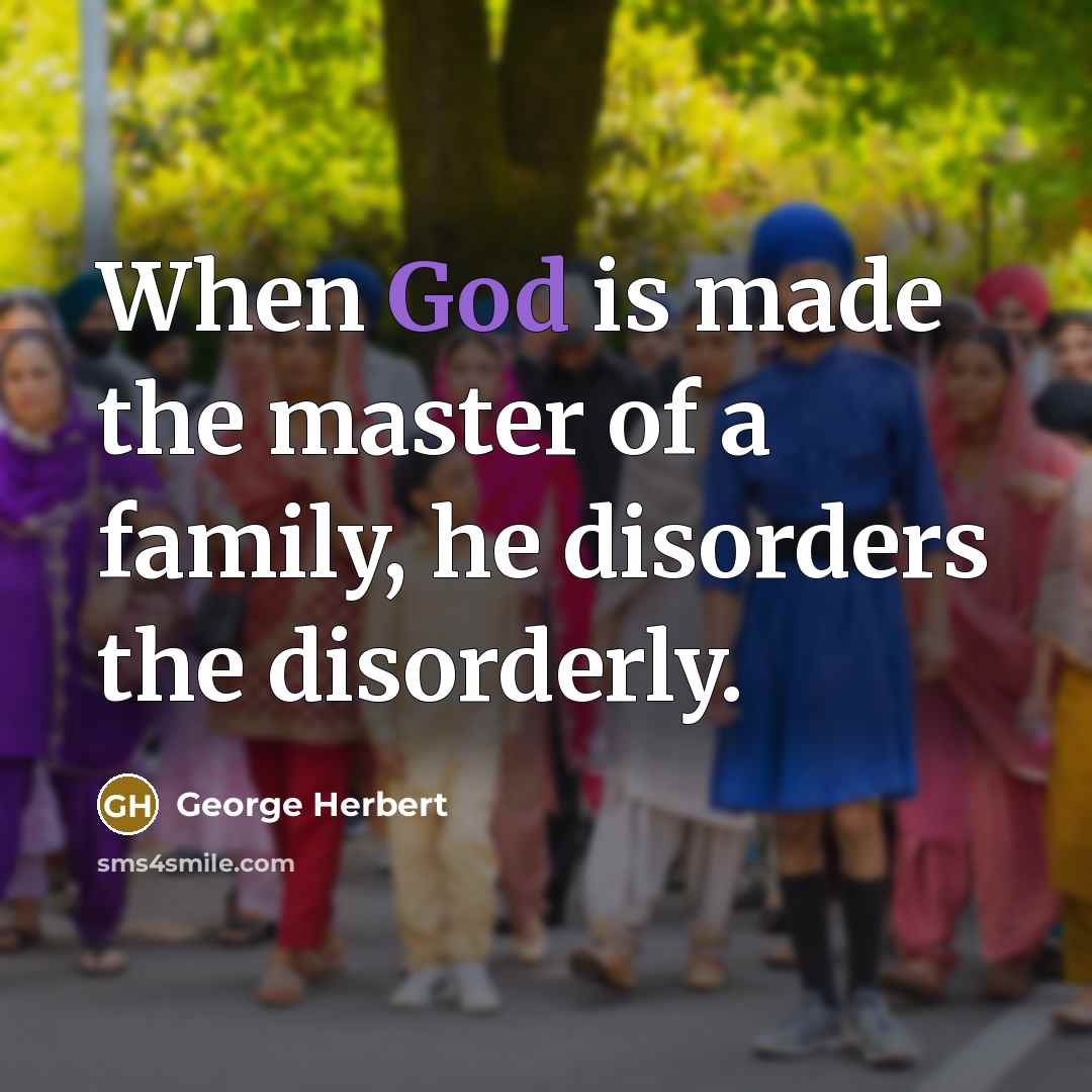“When God is made the master of a family, he…” quote by George Herbert