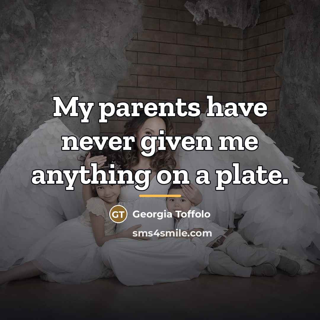 “My parents have never given me anything on a plate.…” quote by Georgia Toffolo