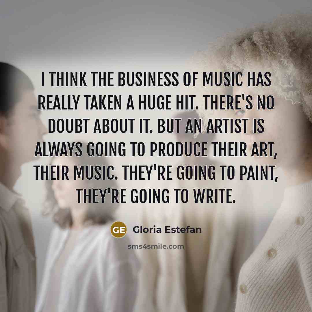 “I think the business of music has really taken a…” quote by Gloria Estefan